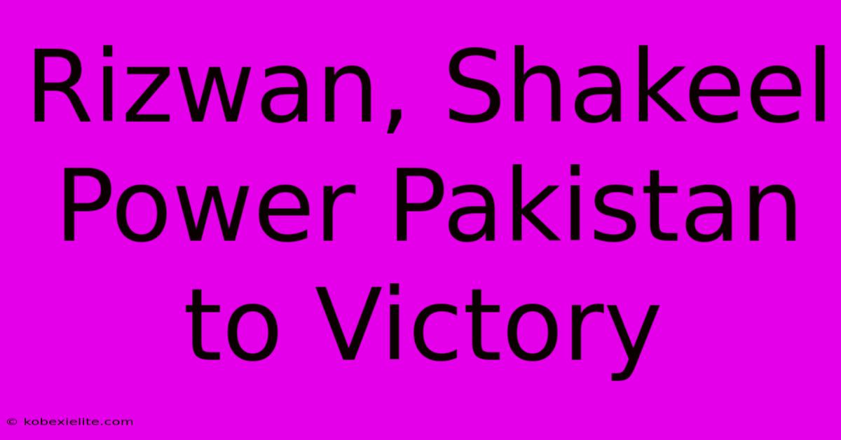 Rizwan, Shakeel Power Pakistan To Victory