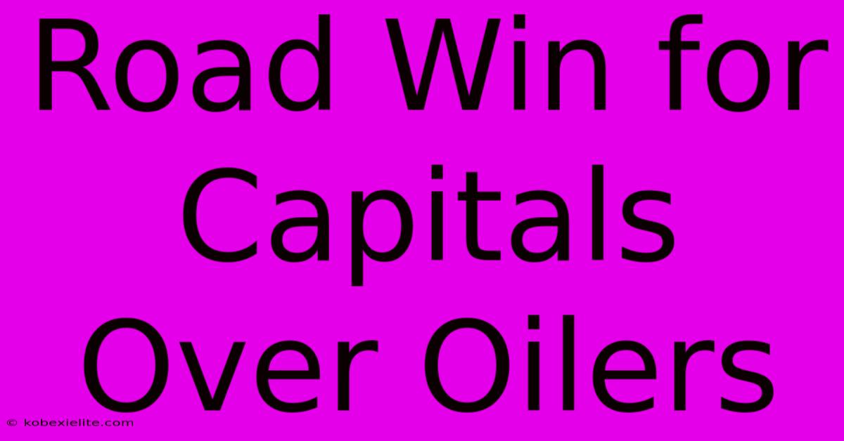 Road Win For Capitals Over Oilers