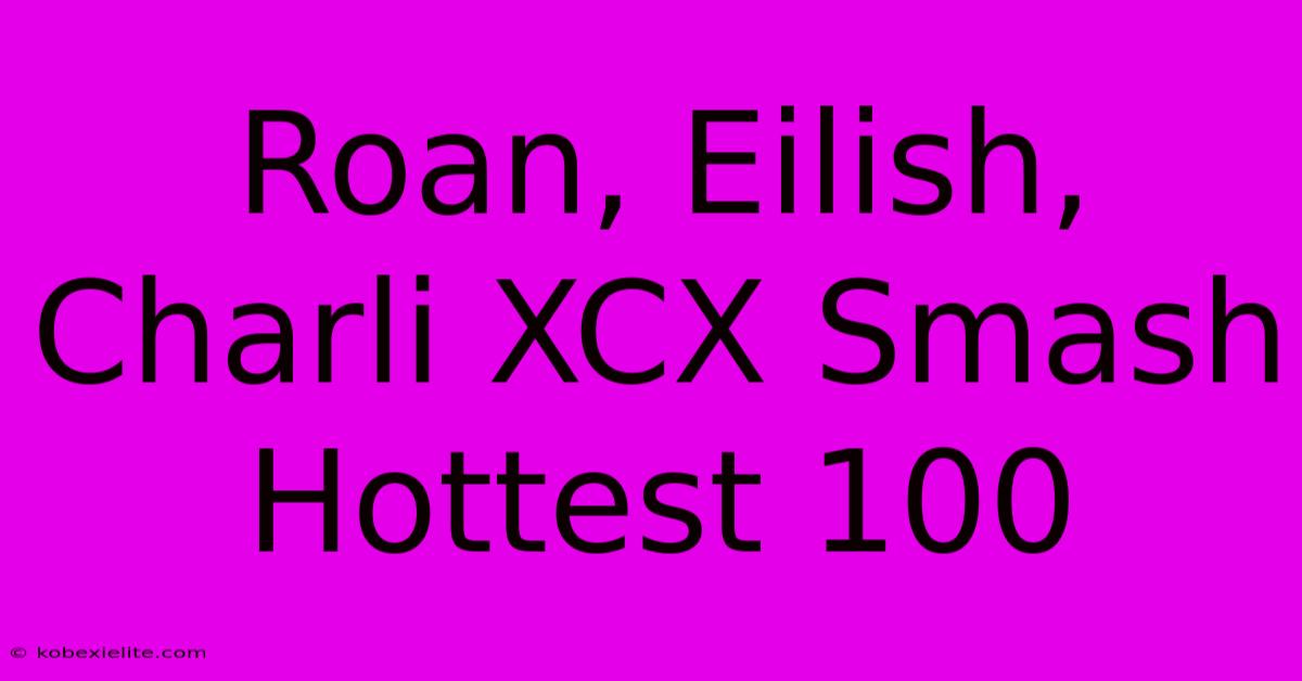 Roan, Eilish, Charli XCX Smash Hottest 100