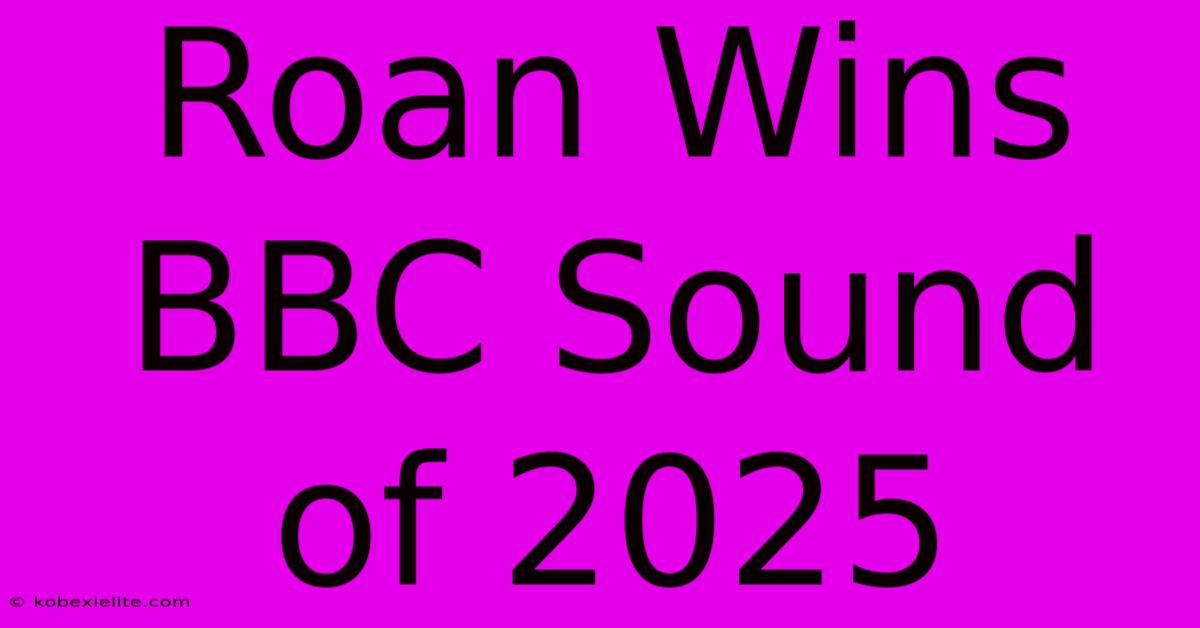 Roan Wins BBC Sound Of 2025