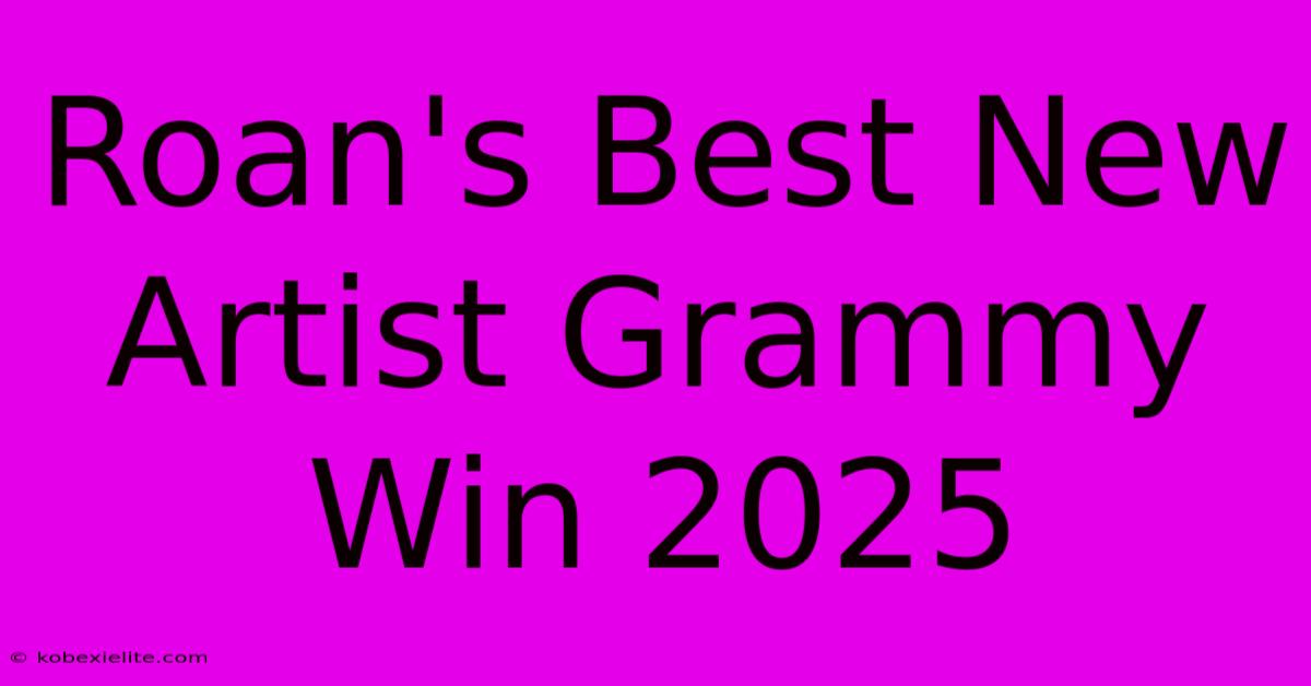 Roan's Best New Artist Grammy Win 2025