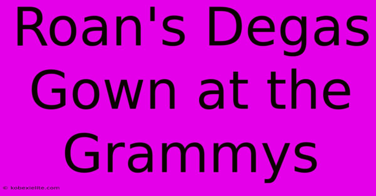 Roan's Degas Gown At The Grammys