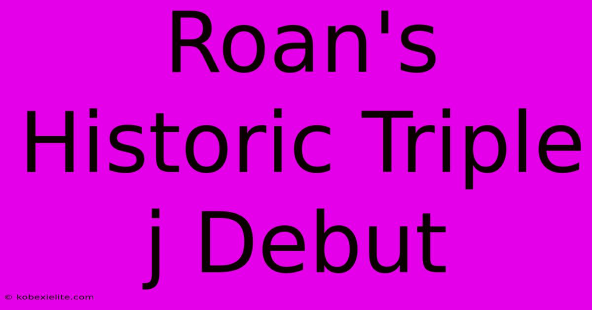 Roan's Historic Triple J Debut