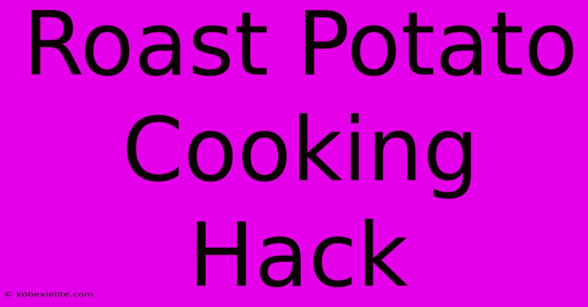 Roast Potato Cooking Hack