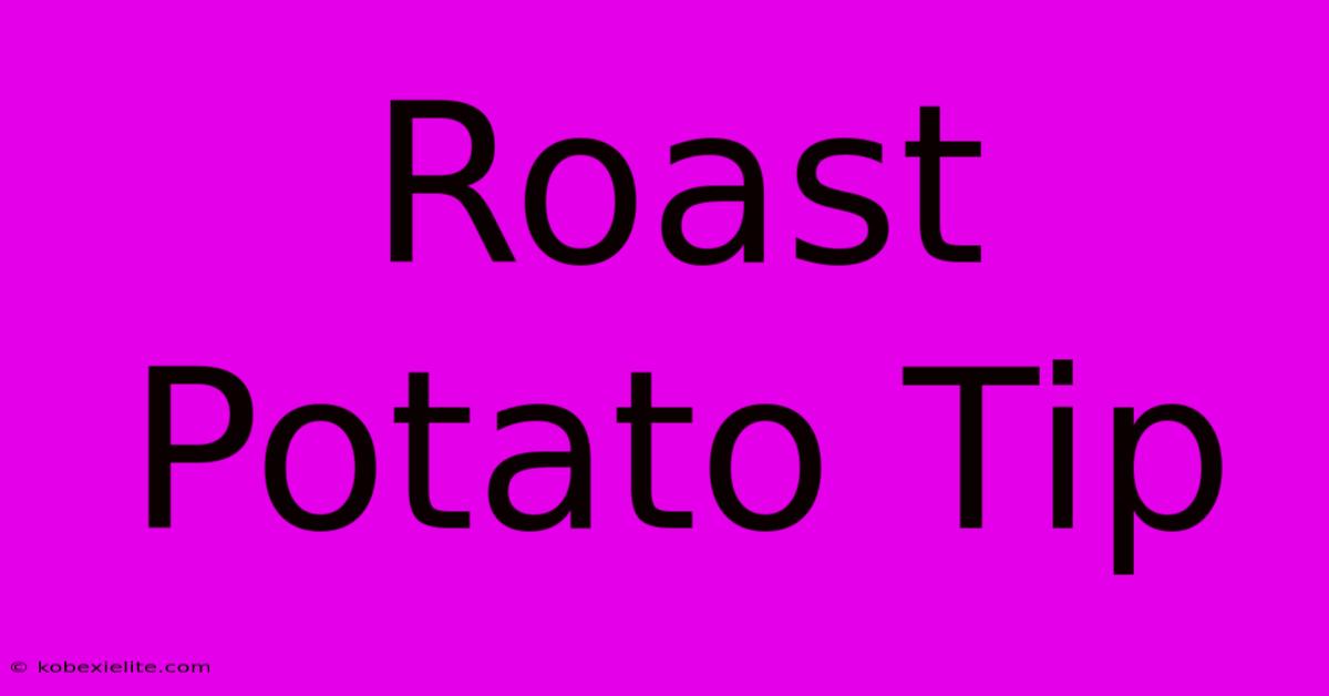 Roast Potato Tip