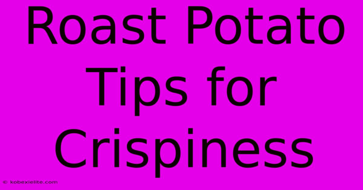 Roast Potato Tips For Crispiness