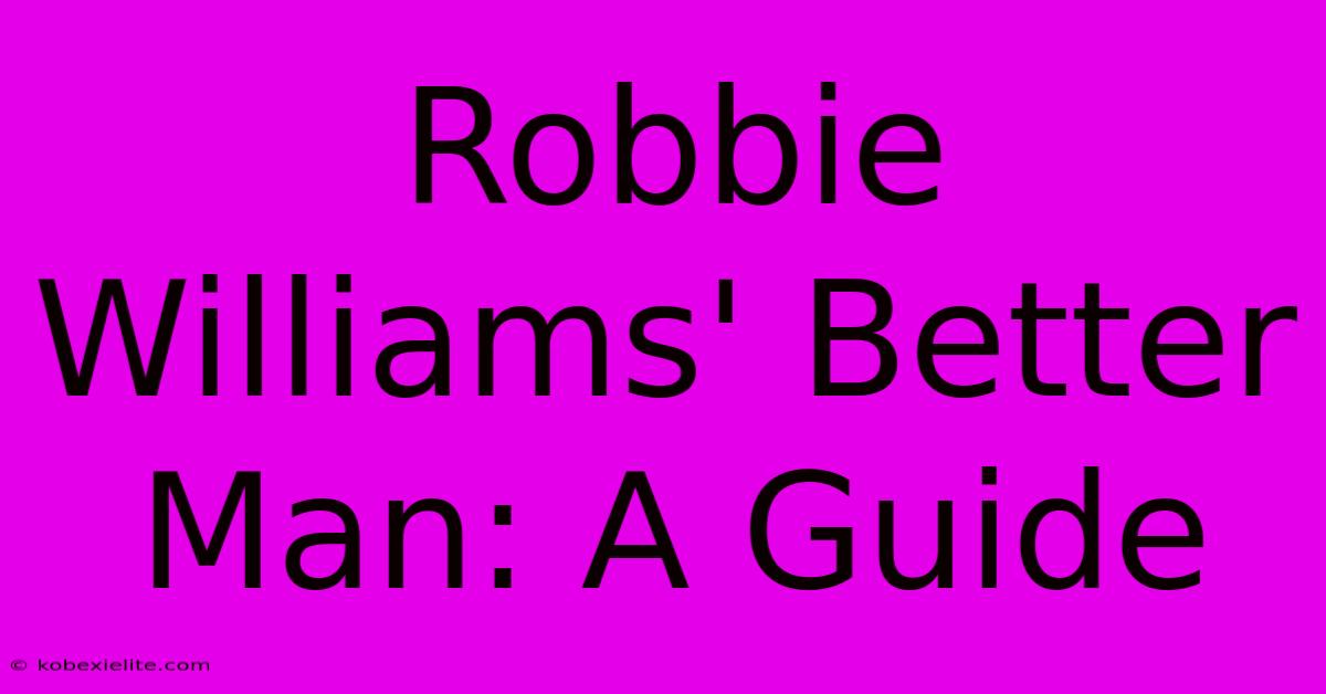 Robbie Williams' Better Man: A Guide