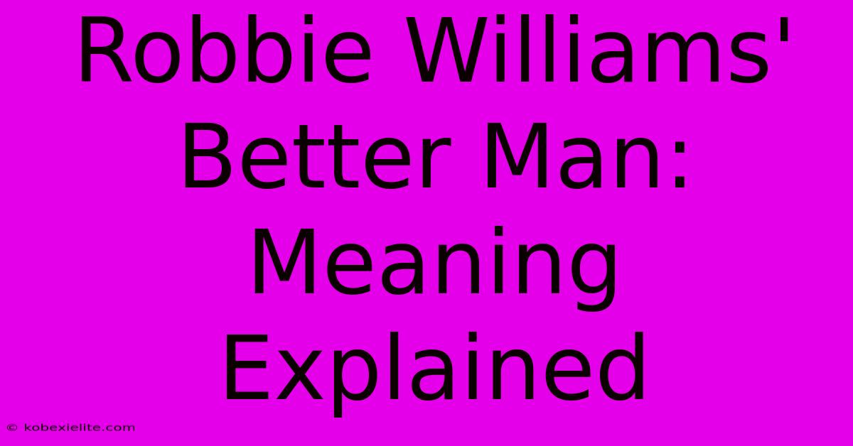 Robbie Williams' Better Man: Meaning Explained