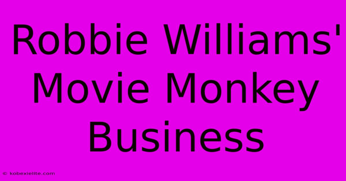 Robbie Williams' Movie Monkey Business