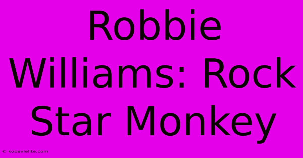 Robbie Williams: Rock Star Monkey