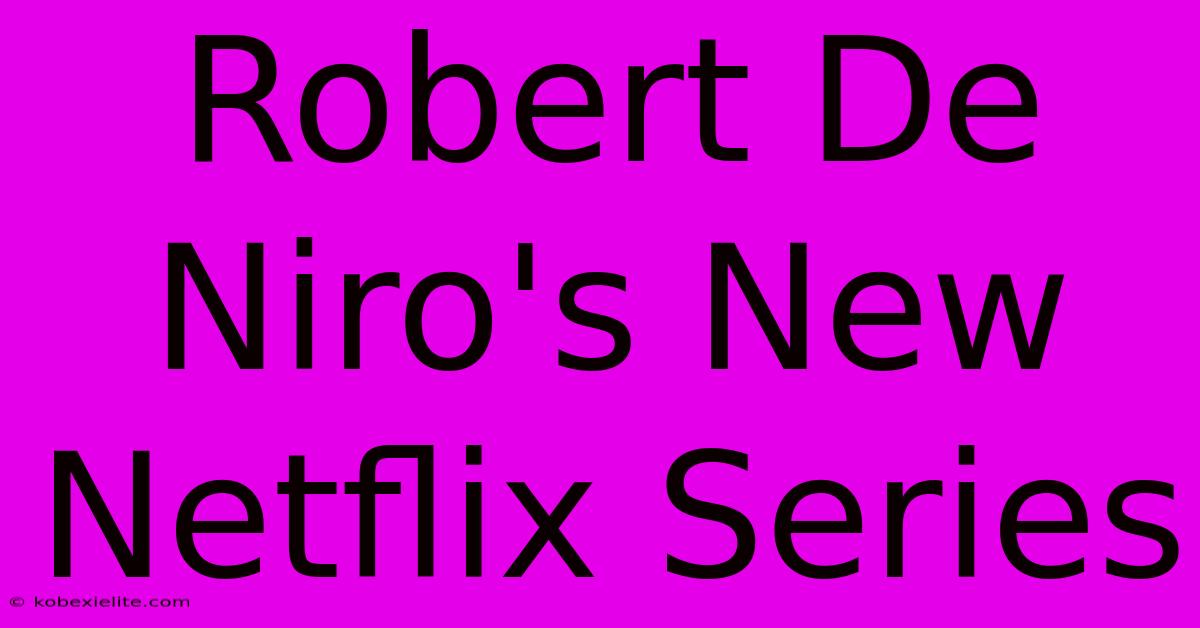 Robert De Niro's New Netflix Series