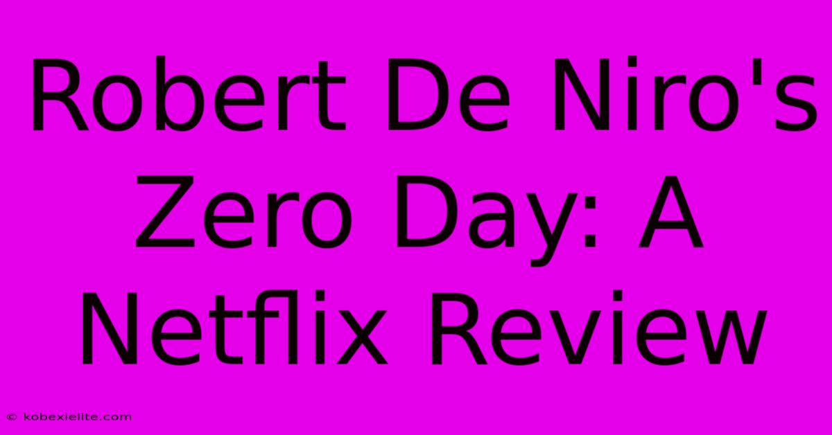 Robert De Niro's Zero Day: A Netflix Review