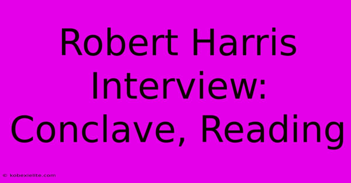 Robert Harris Interview: Conclave, Reading