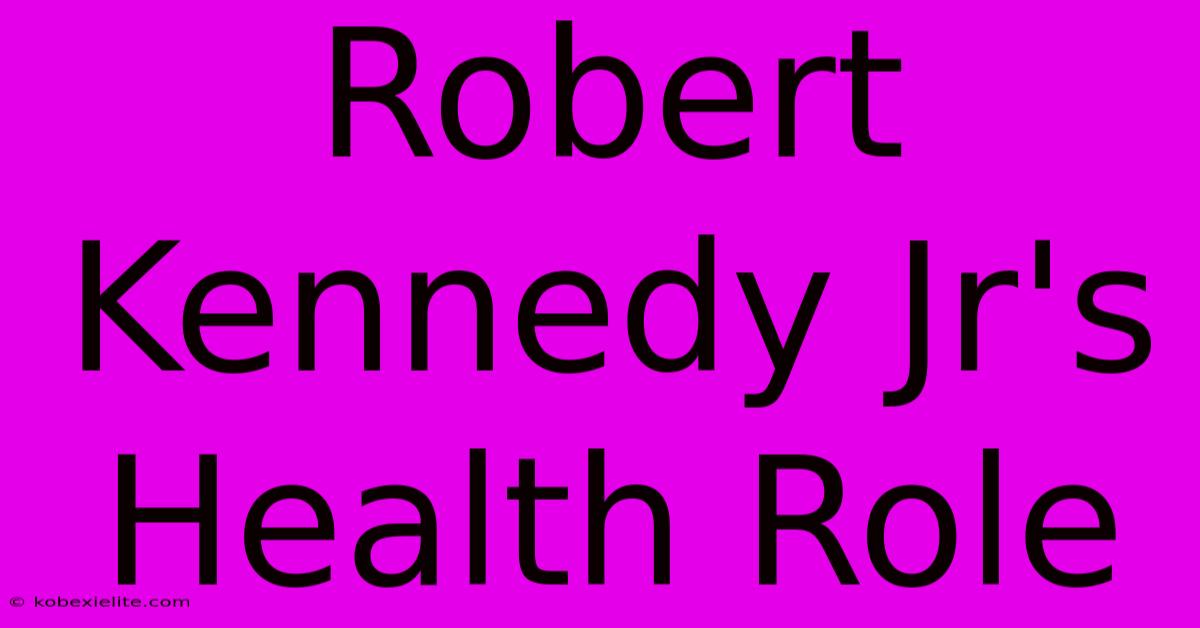 Robert Kennedy Jr's Health Role