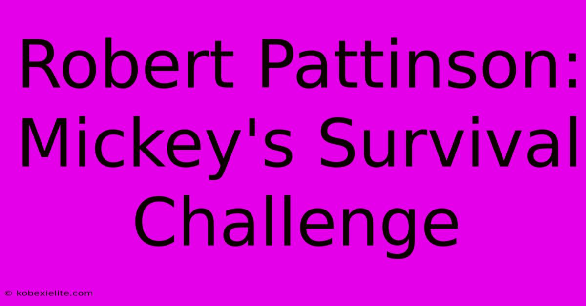 Robert Pattinson: Mickey's Survival Challenge