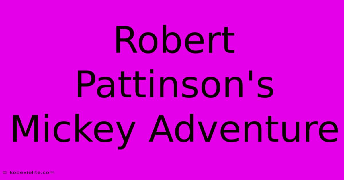 Robert Pattinson's Mickey Adventure