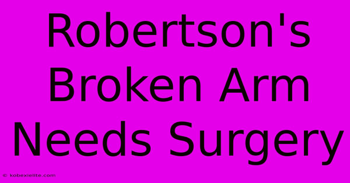 Robertson's Broken Arm Needs Surgery