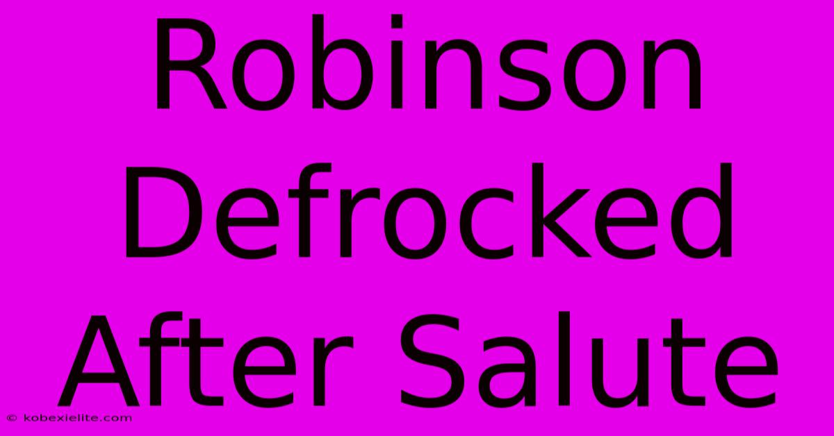 Robinson Defrocked After Salute