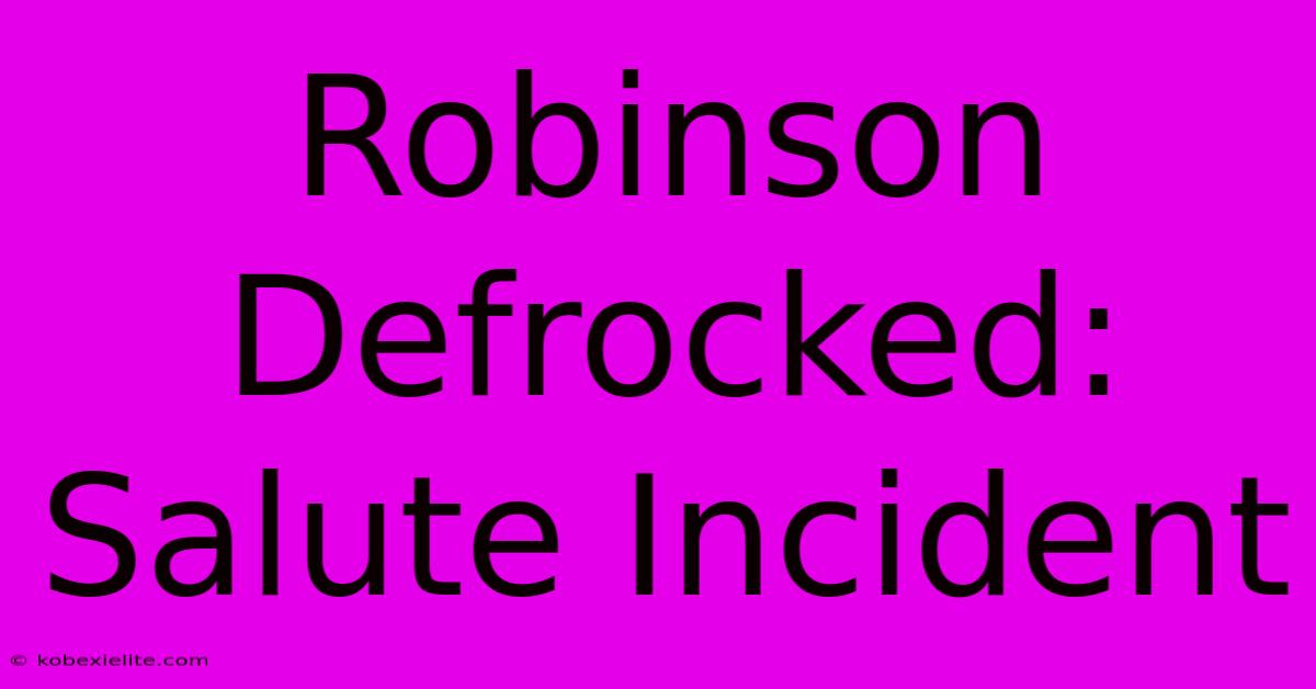 Robinson Defrocked: Salute Incident