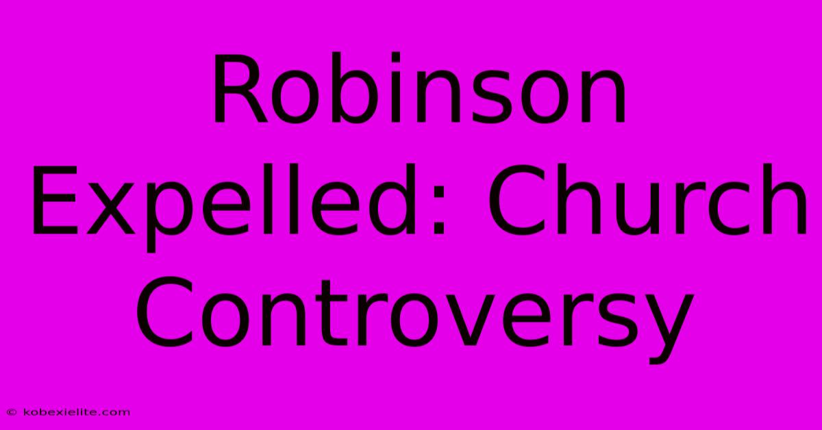 Robinson Expelled: Church Controversy