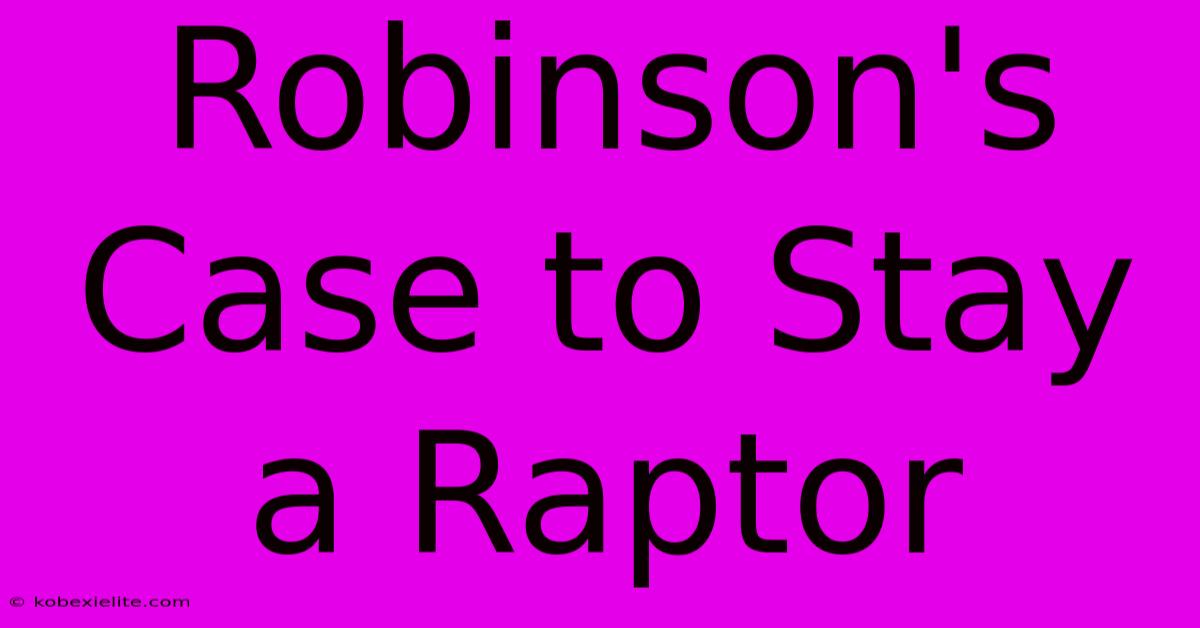 Robinson's Case To Stay A Raptor