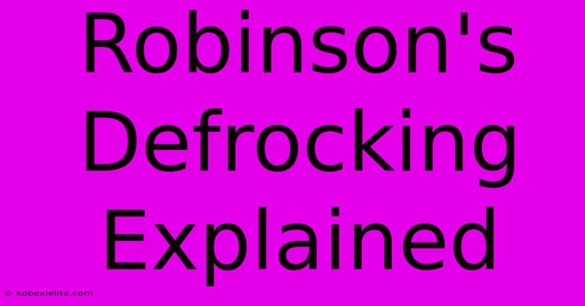 Robinson's Defrocking Explained