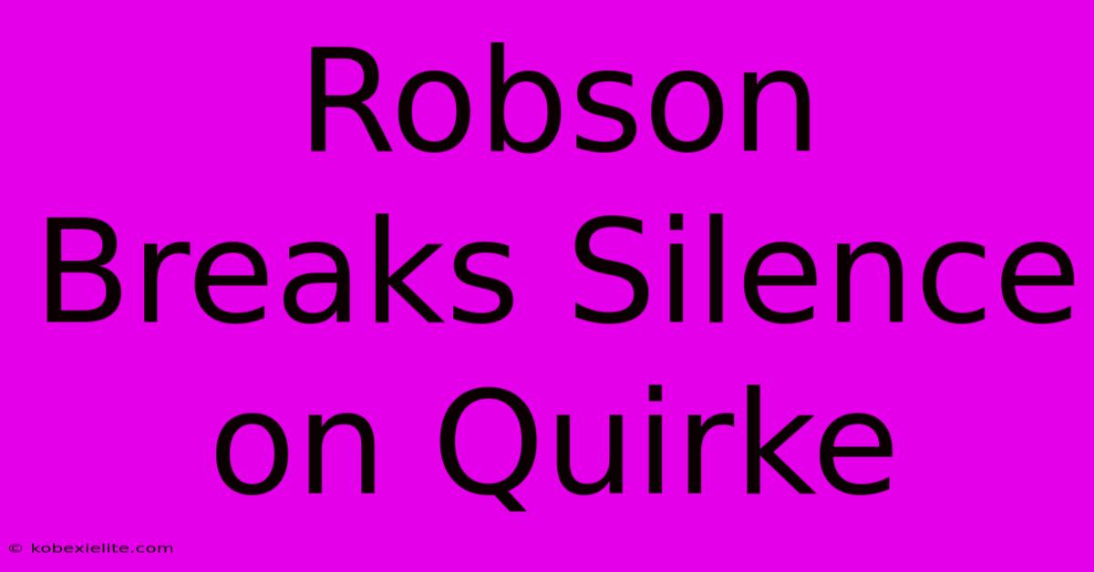 Robson Breaks Silence On Quirke