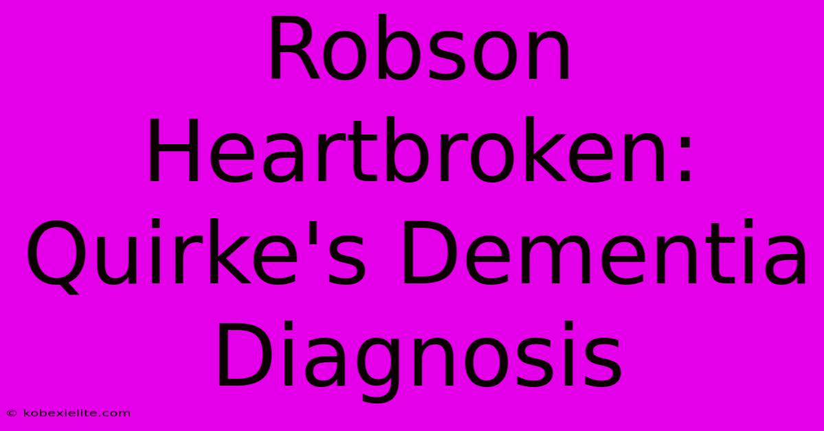 Robson Heartbroken: Quirke's Dementia Diagnosis