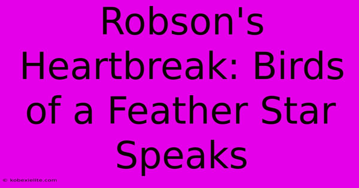 Robson's Heartbreak: Birds Of A Feather Star Speaks