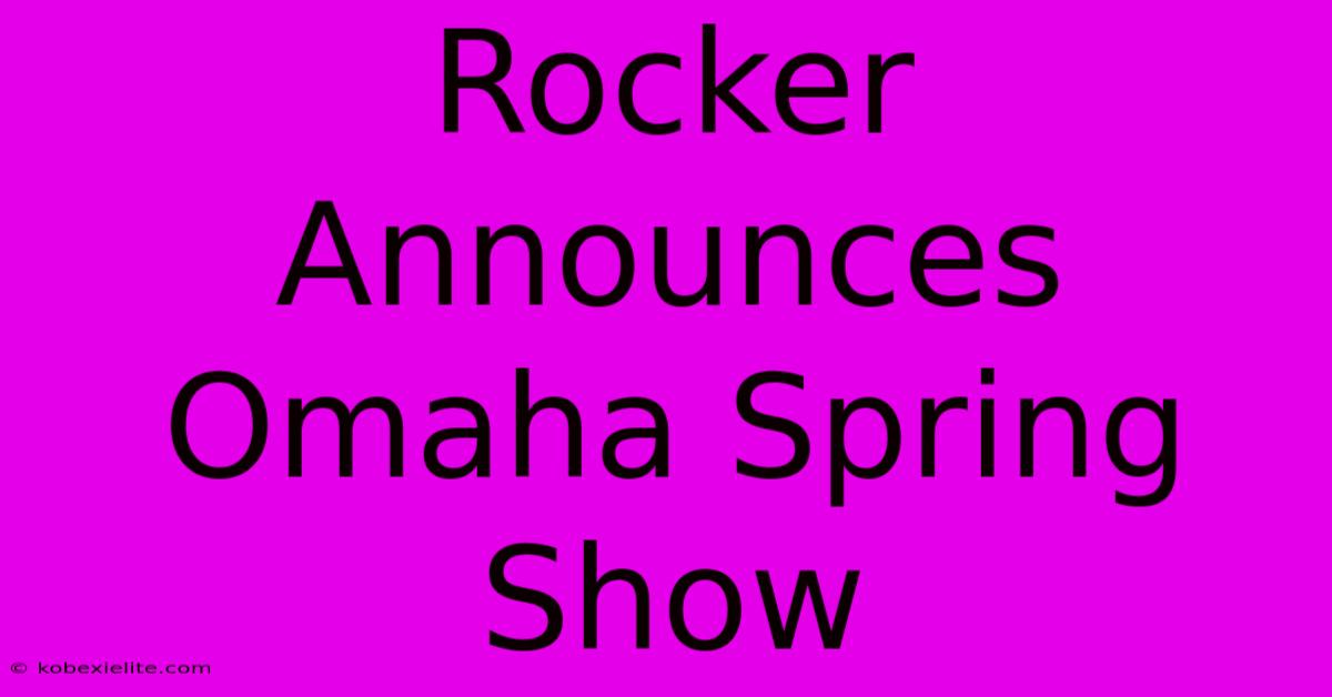 Rocker Announces Omaha Spring Show