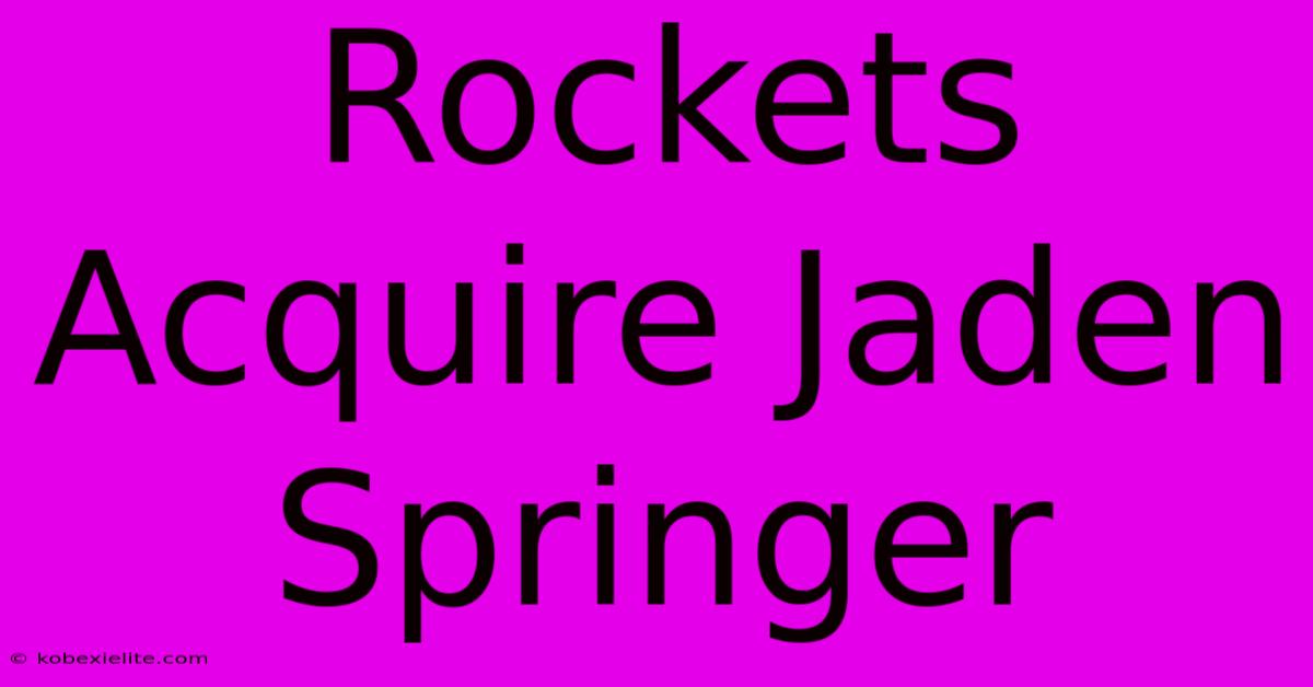 Rockets Acquire Jaden Springer