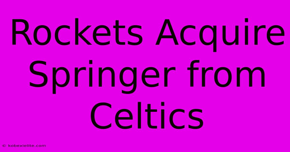 Rockets Acquire Springer From Celtics