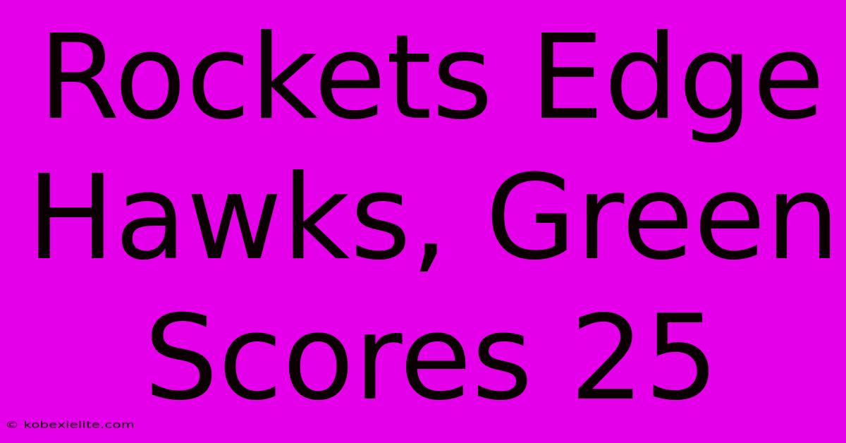 Rockets Edge Hawks, Green Scores 25