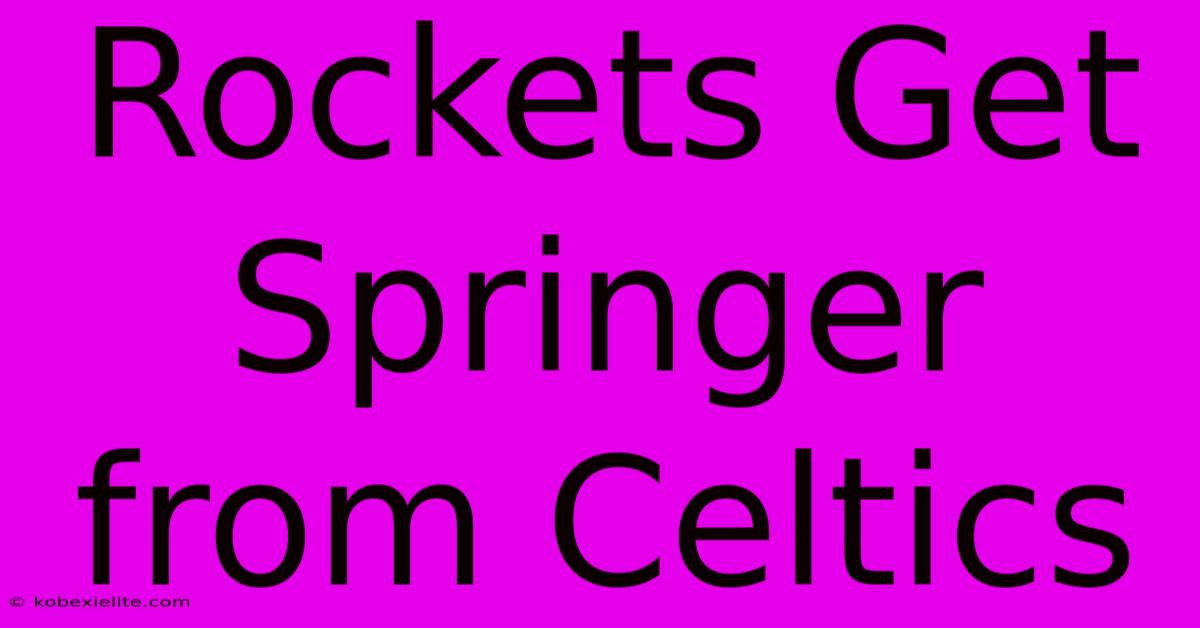 Rockets Get Springer From Celtics