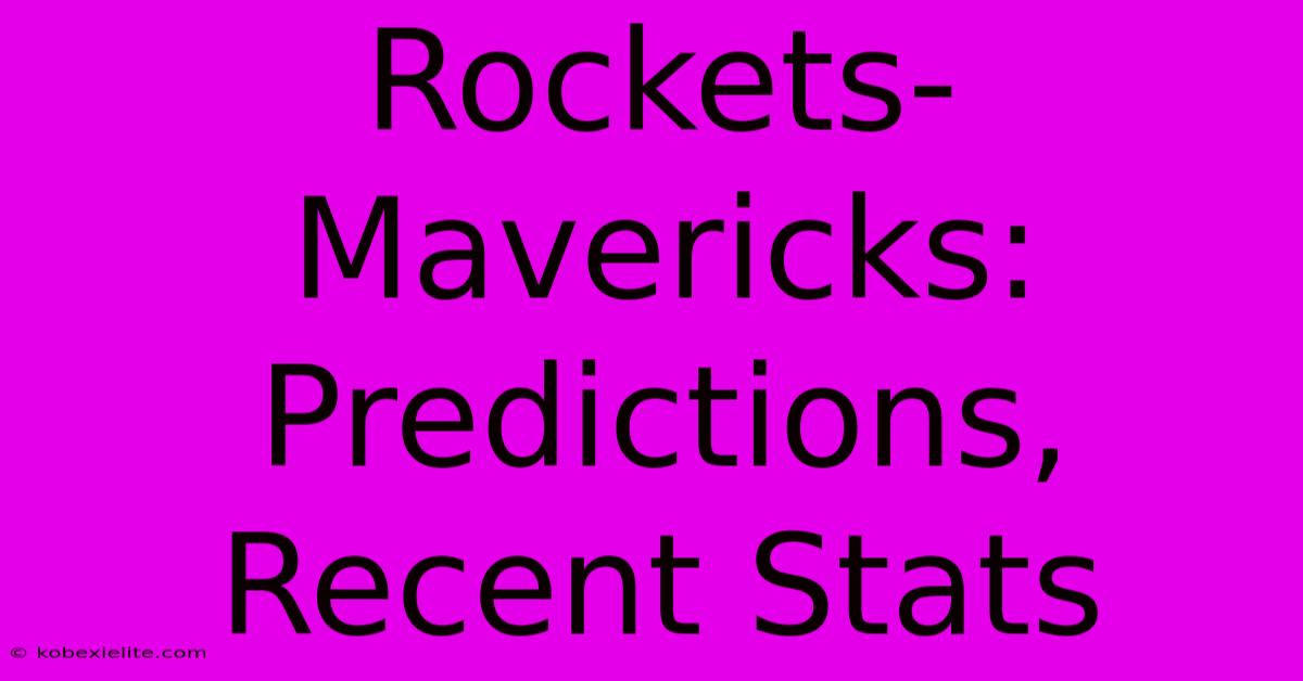 Rockets-Mavericks: Predictions, Recent Stats