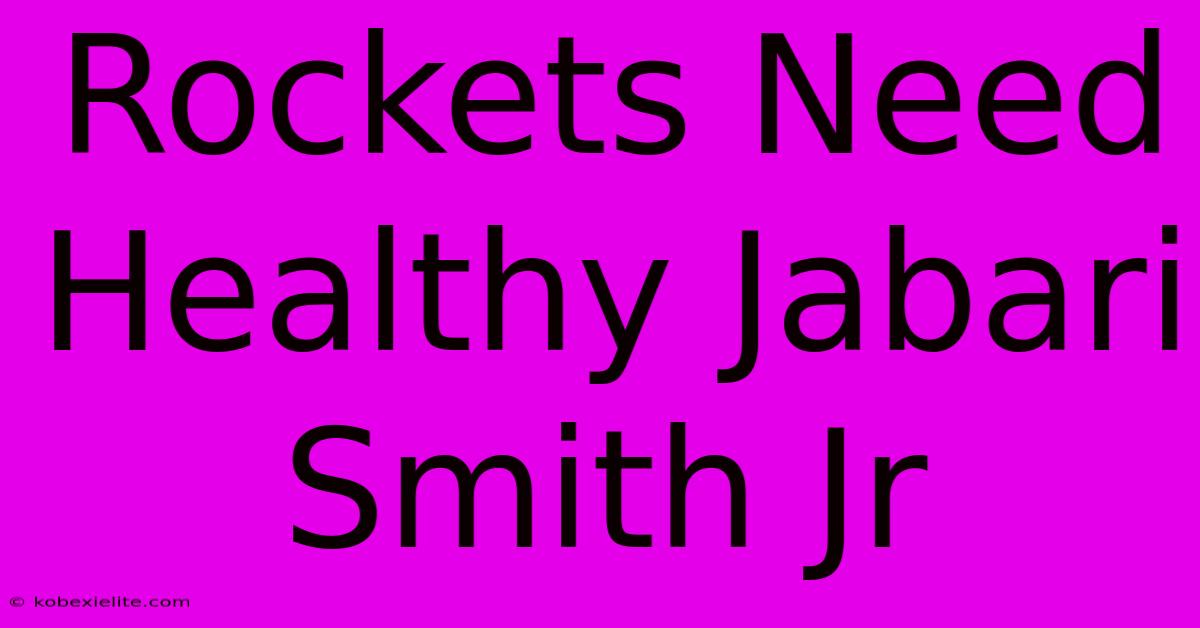 Rockets Need Healthy Jabari Smith Jr