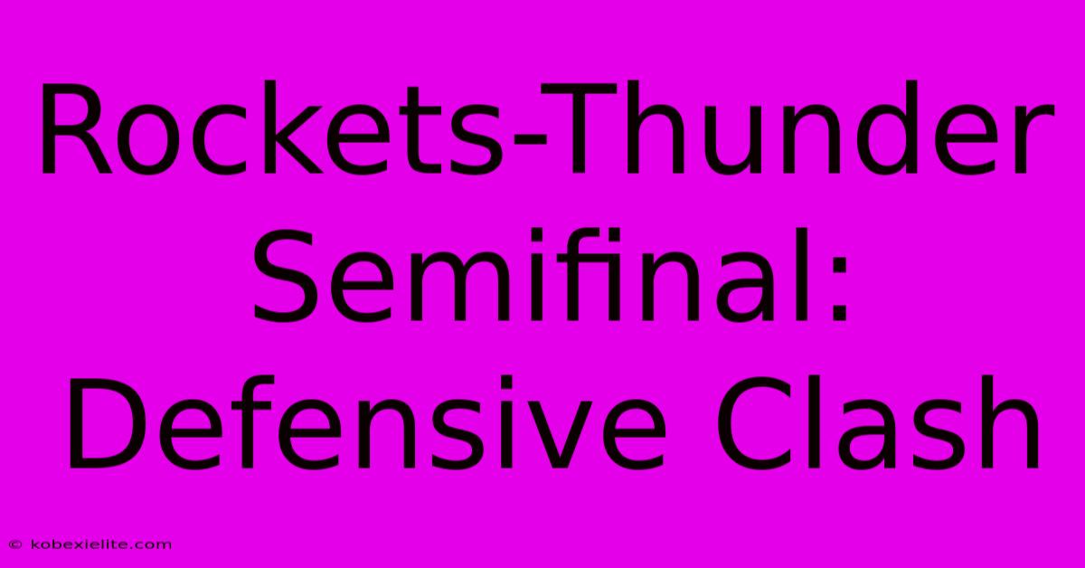 Rockets-Thunder Semifinal: Defensive Clash Rockets-Thunder Semifinal: Defensive Clash