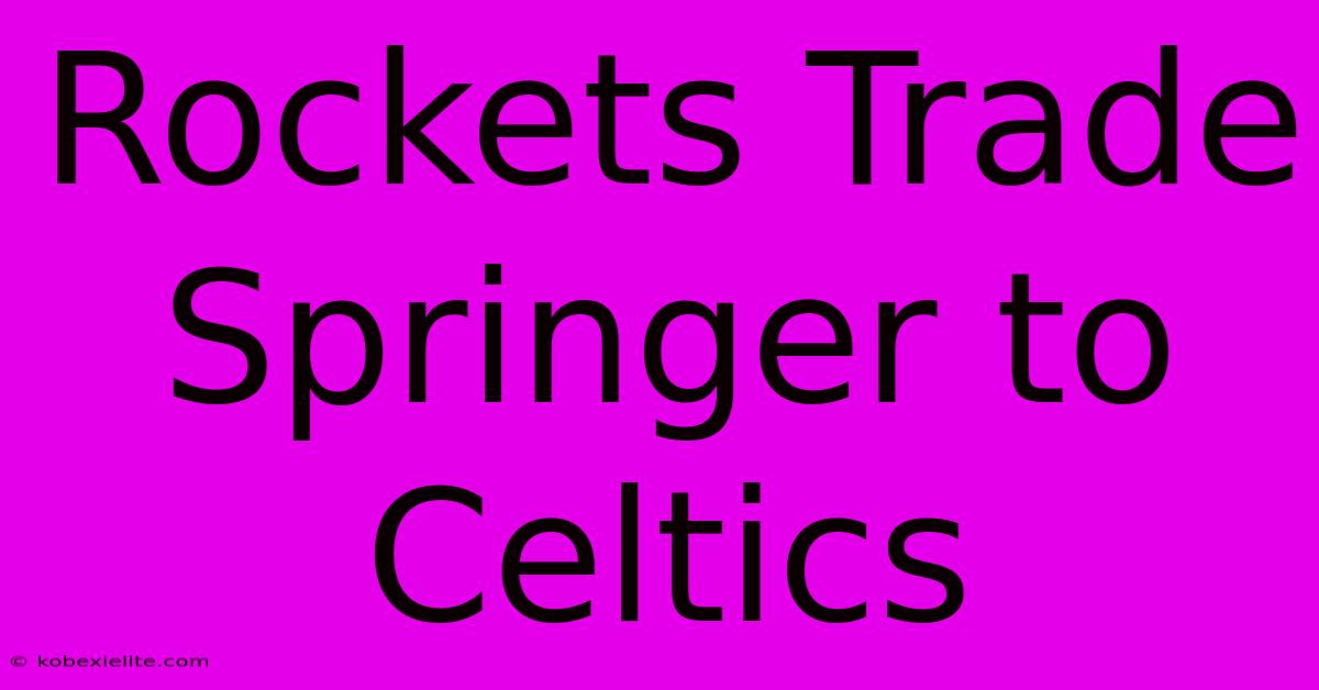 Rockets Trade Springer To Celtics