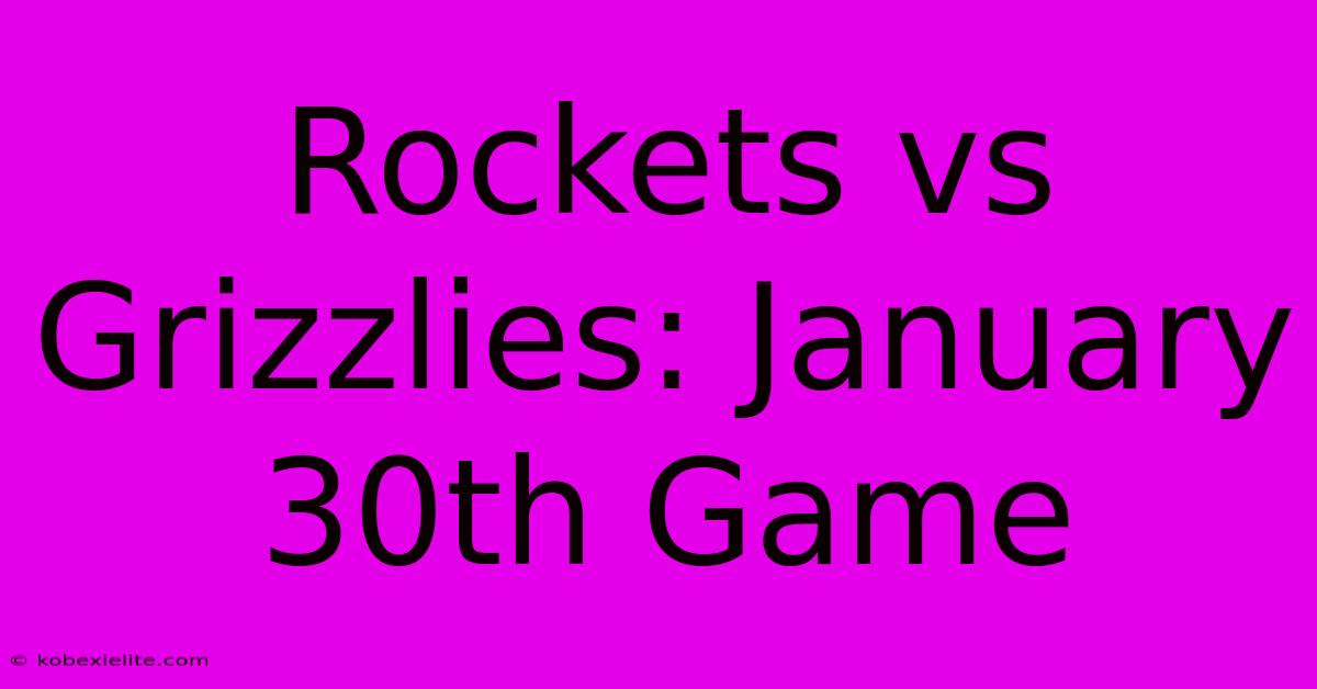 Rockets Vs Grizzlies: January 30th Game