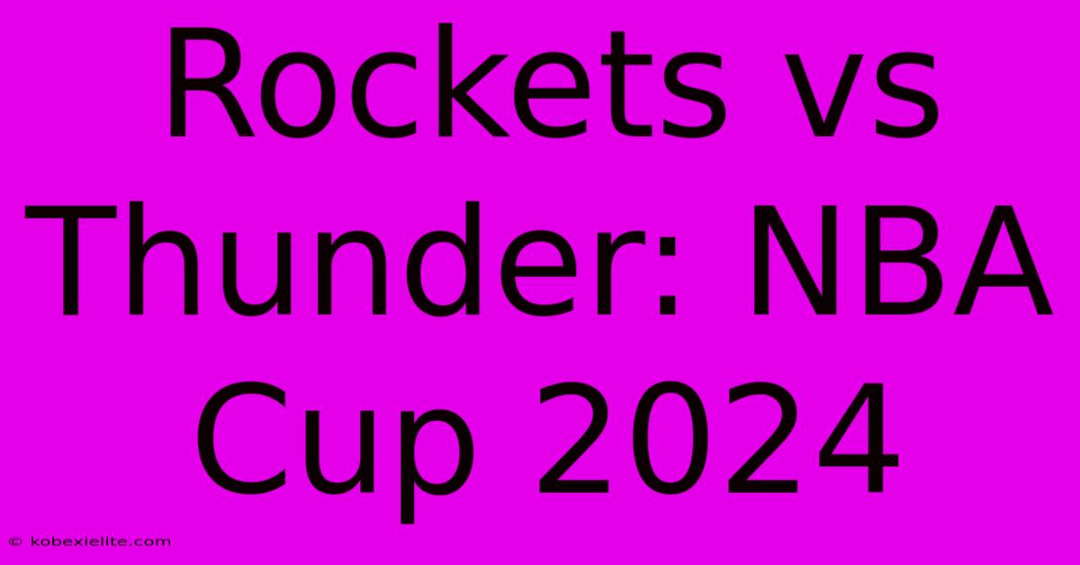 Rockets Vs Thunder: NBA Cup 2024 Rockets Vs Thunder: NBA Cup 2024