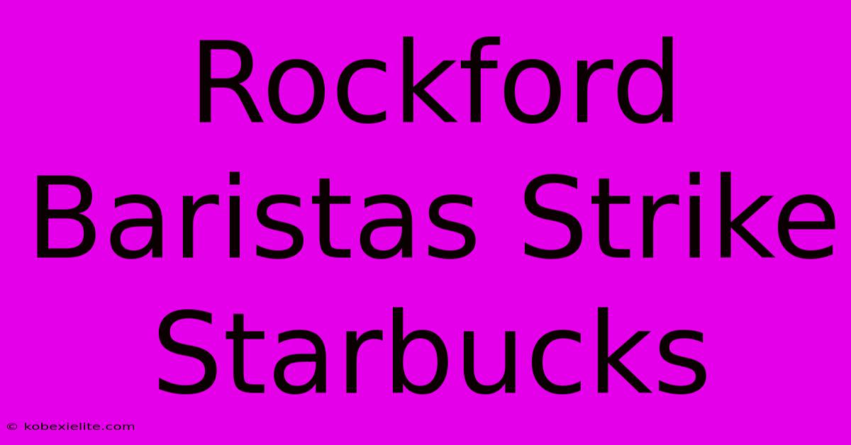 Rockford Baristas Strike Starbucks