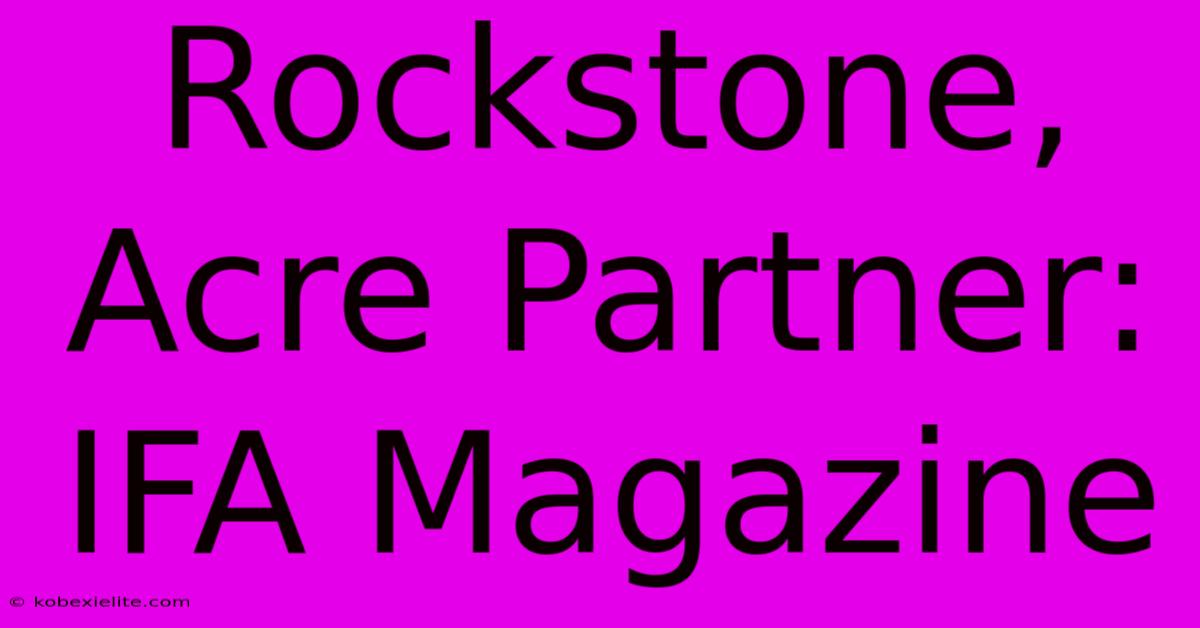 Rockstone, Acre Partner: IFA Magazine