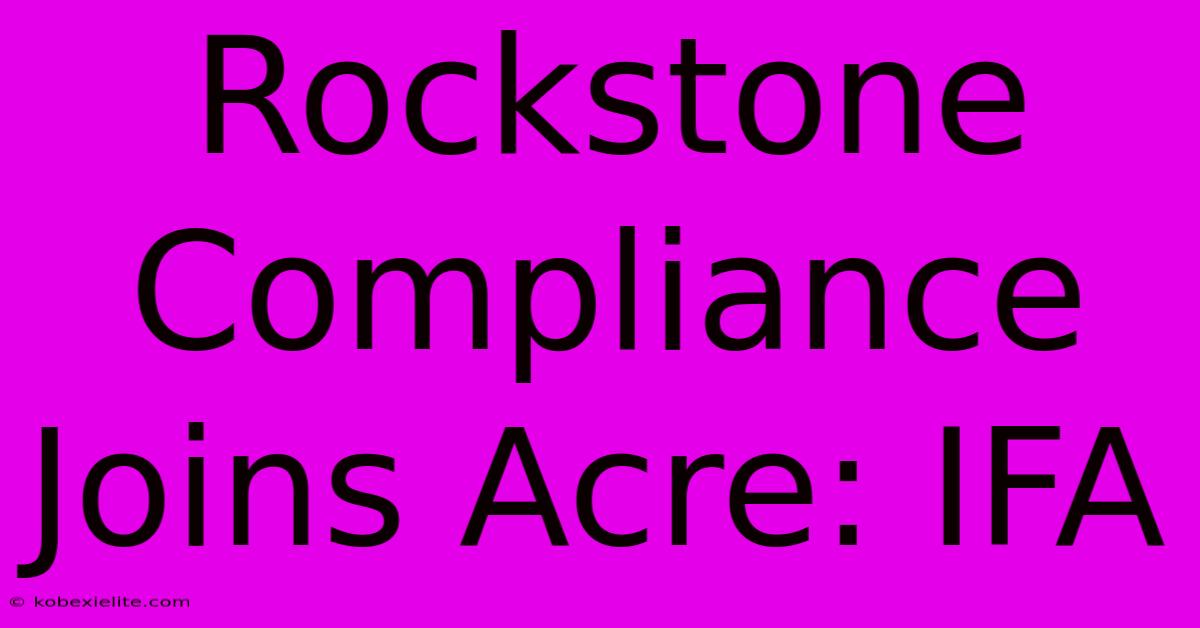 Rockstone Compliance Joins Acre: IFA