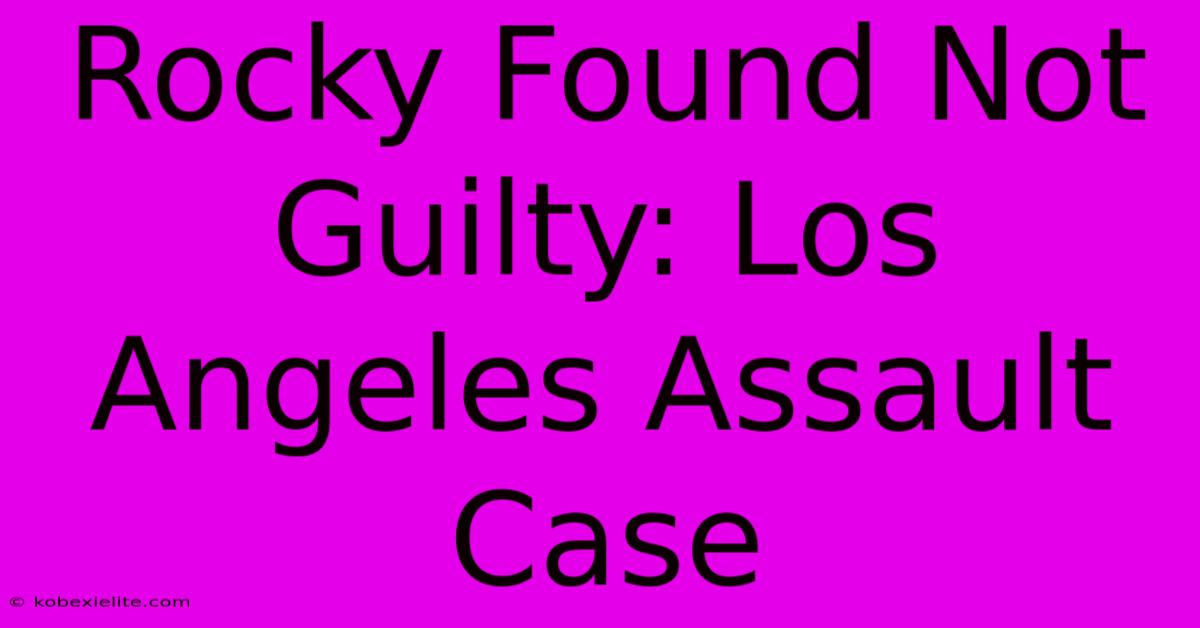 Rocky Found Not Guilty: Los Angeles Assault Case