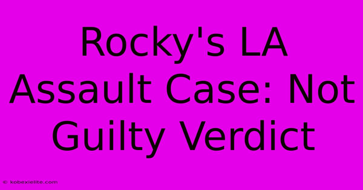 Rocky's LA Assault Case: Not Guilty Verdict