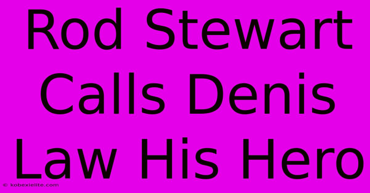 Rod Stewart Calls Denis Law His Hero