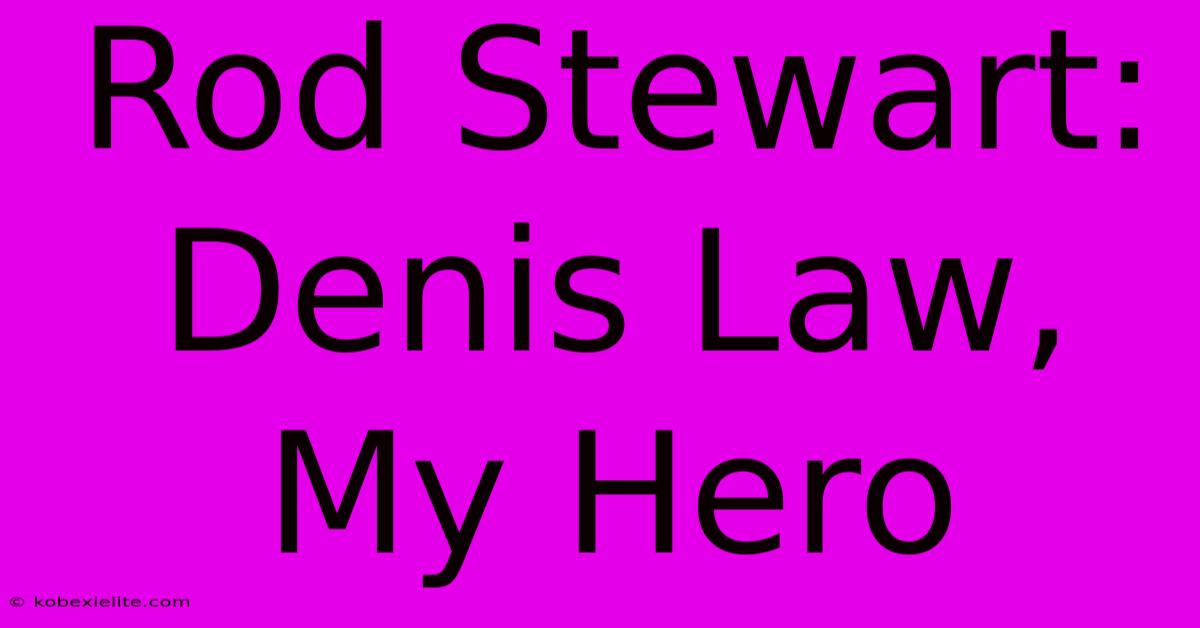 Rod Stewart: Denis Law, My Hero