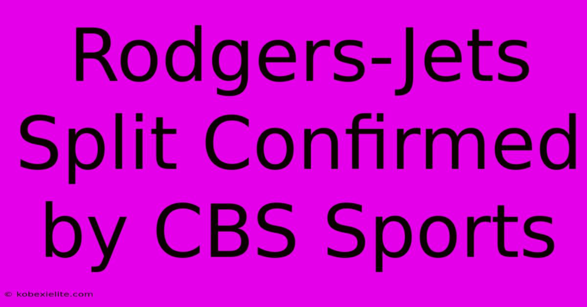 Rodgers-Jets Split Confirmed By CBS Sports