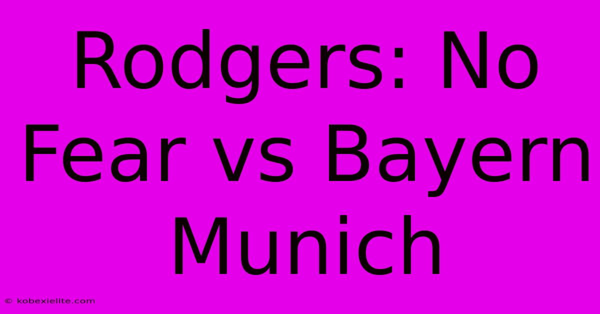 Rodgers: No Fear Vs Bayern Munich