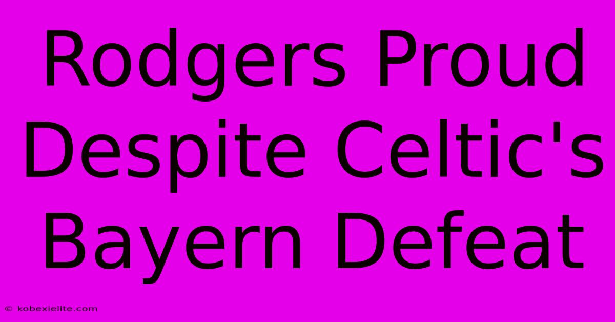 Rodgers Proud Despite Celtic's Bayern Defeat